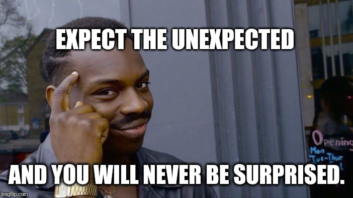 Roll Safe meme: Expect the unexpected and you will never be surprised