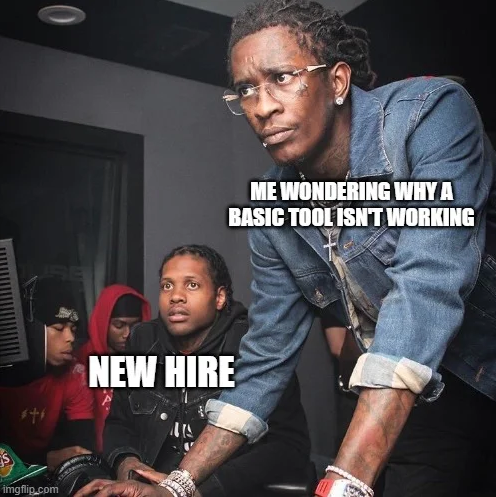 New-hire meme about wondering why a basic tool is not working
